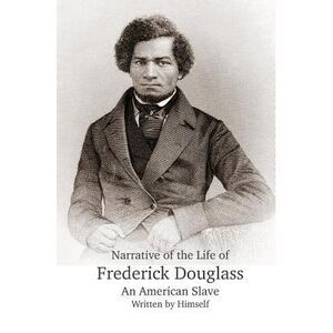Narrative of the Life of Frederick Douglass, An American Slave, Written by Himse